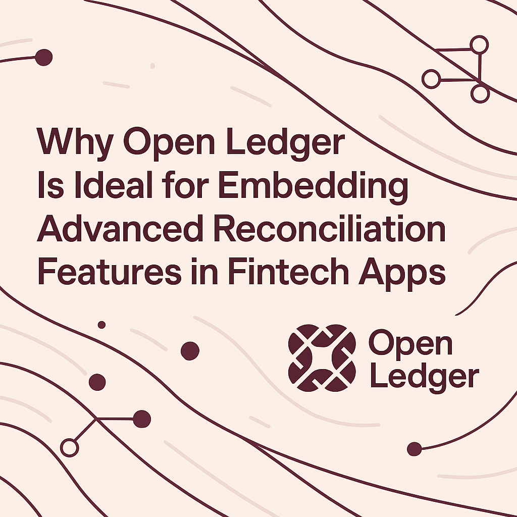 Thumbnail for blog post: Why Open Ledger Is Ideal for Embedding Advanced Reconciliation Features in Fintech Apps